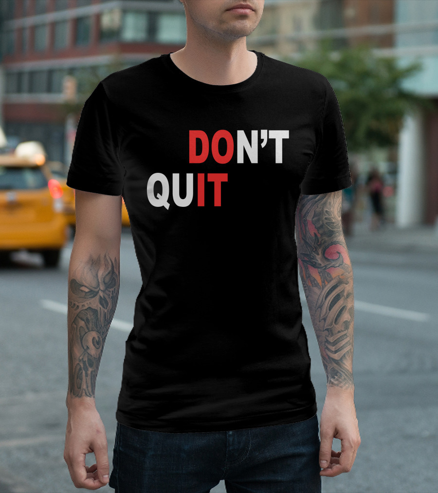 DON'T QUIT DO IT T-Shirt