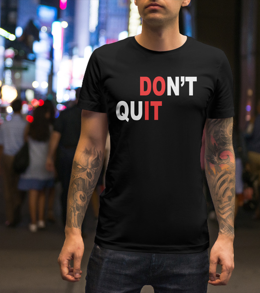DON'T QUIT DO IT T-Shirt
