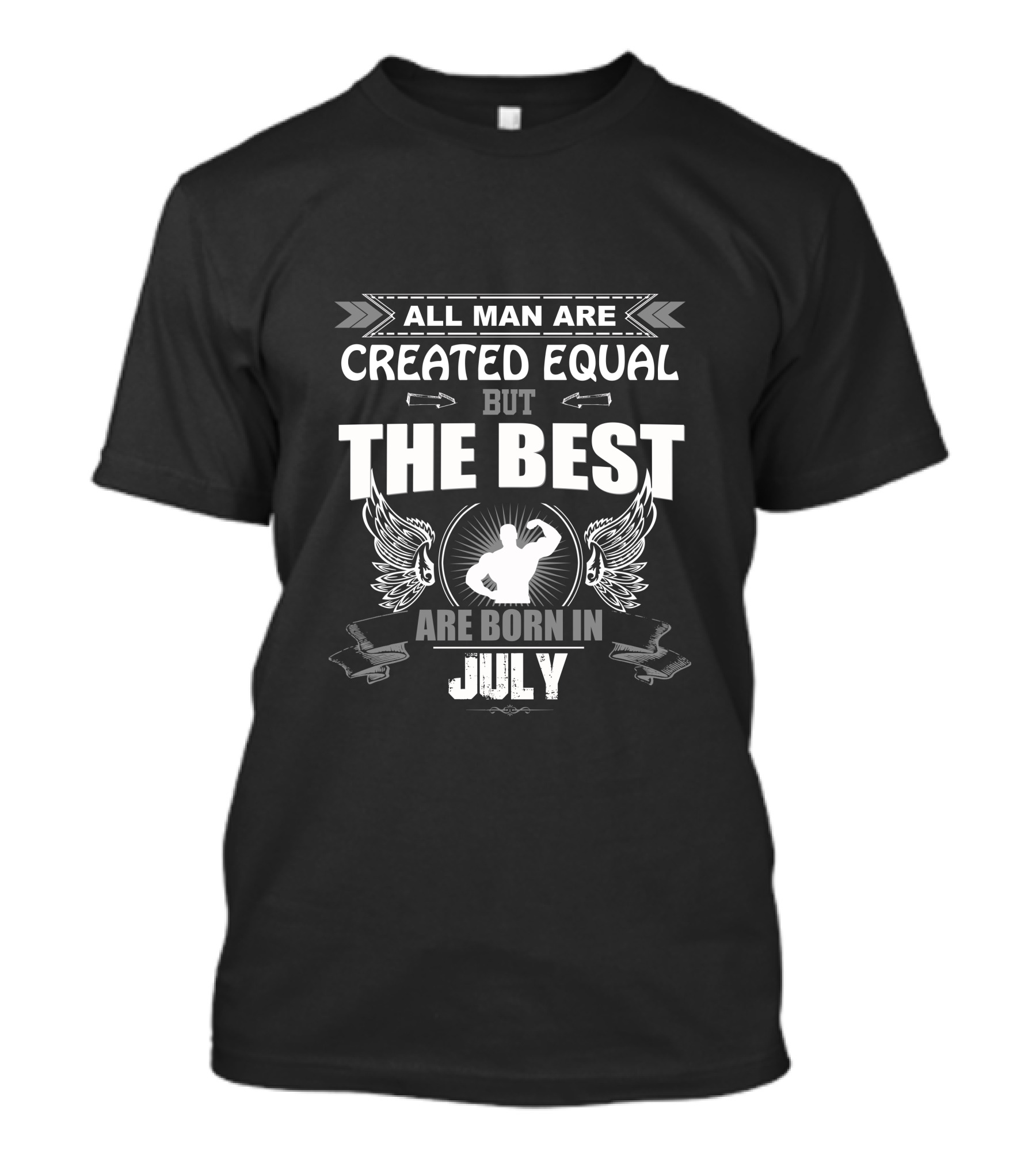 All Man Are Created Equal But The Best Are Born In July T-Shirt