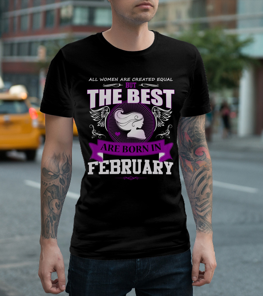 All Women Are Created Equal But The Best Are Born In February T-Shirt