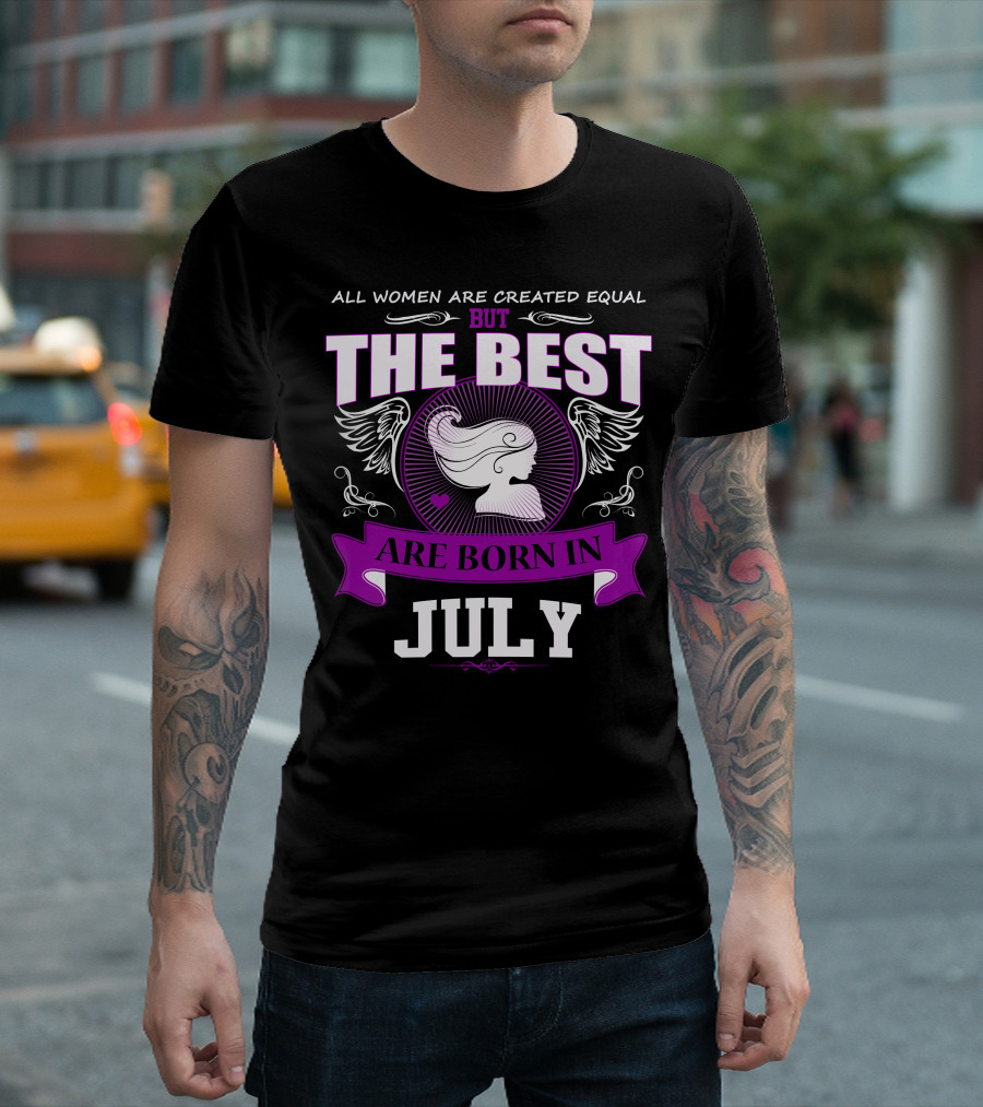 All Women Are Created Equal But The Best Are Born In July T-Shirt