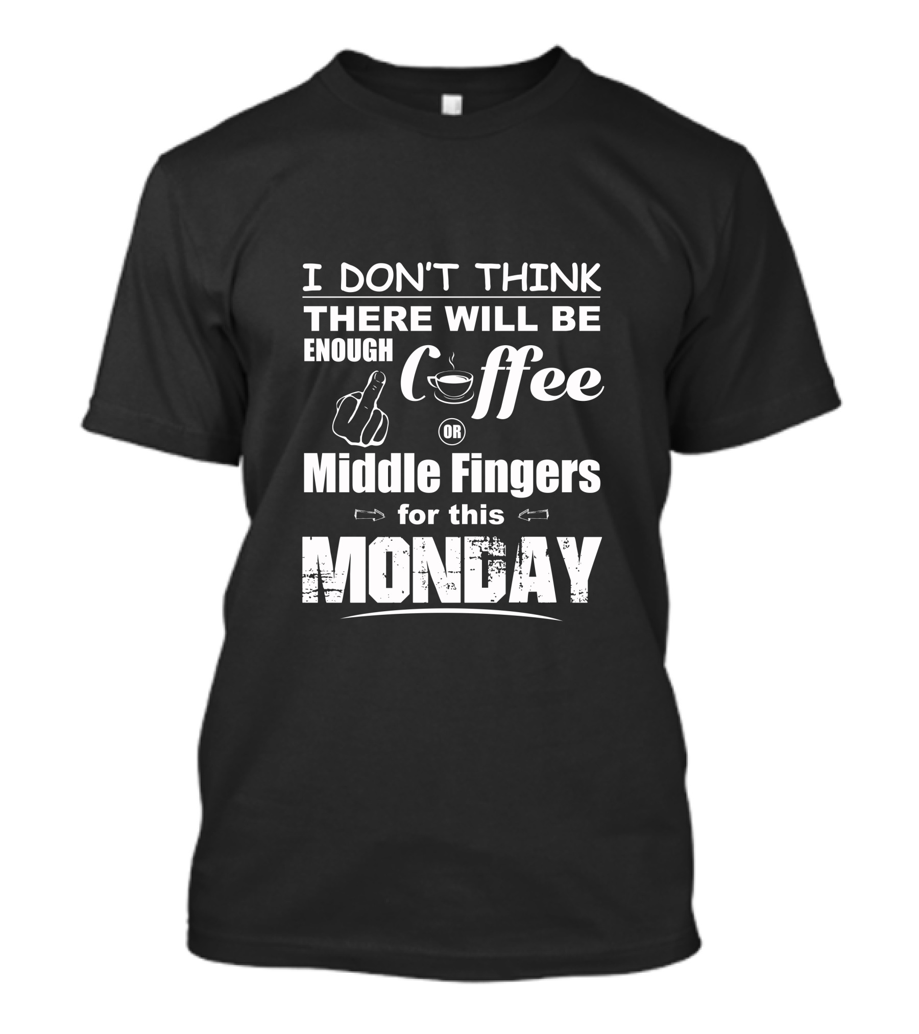 I Don’t Think There Will Be Enough Coffee Or Middle Fingers For This Monday T-Shirt