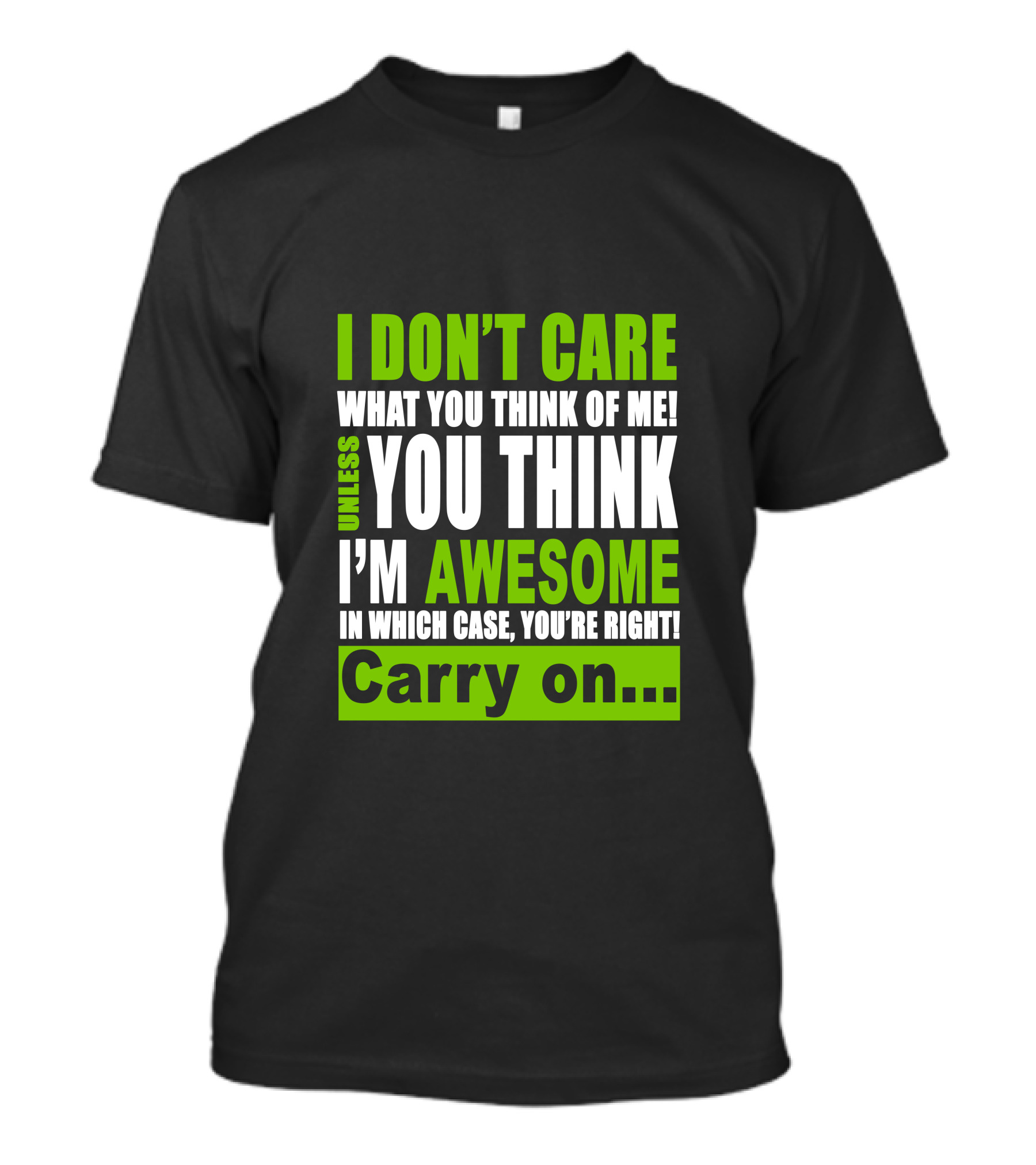 I Don't Care What You Think Of Me Unless You Think I'm Awesome In Which Case You're Right Carry On T-Shirt