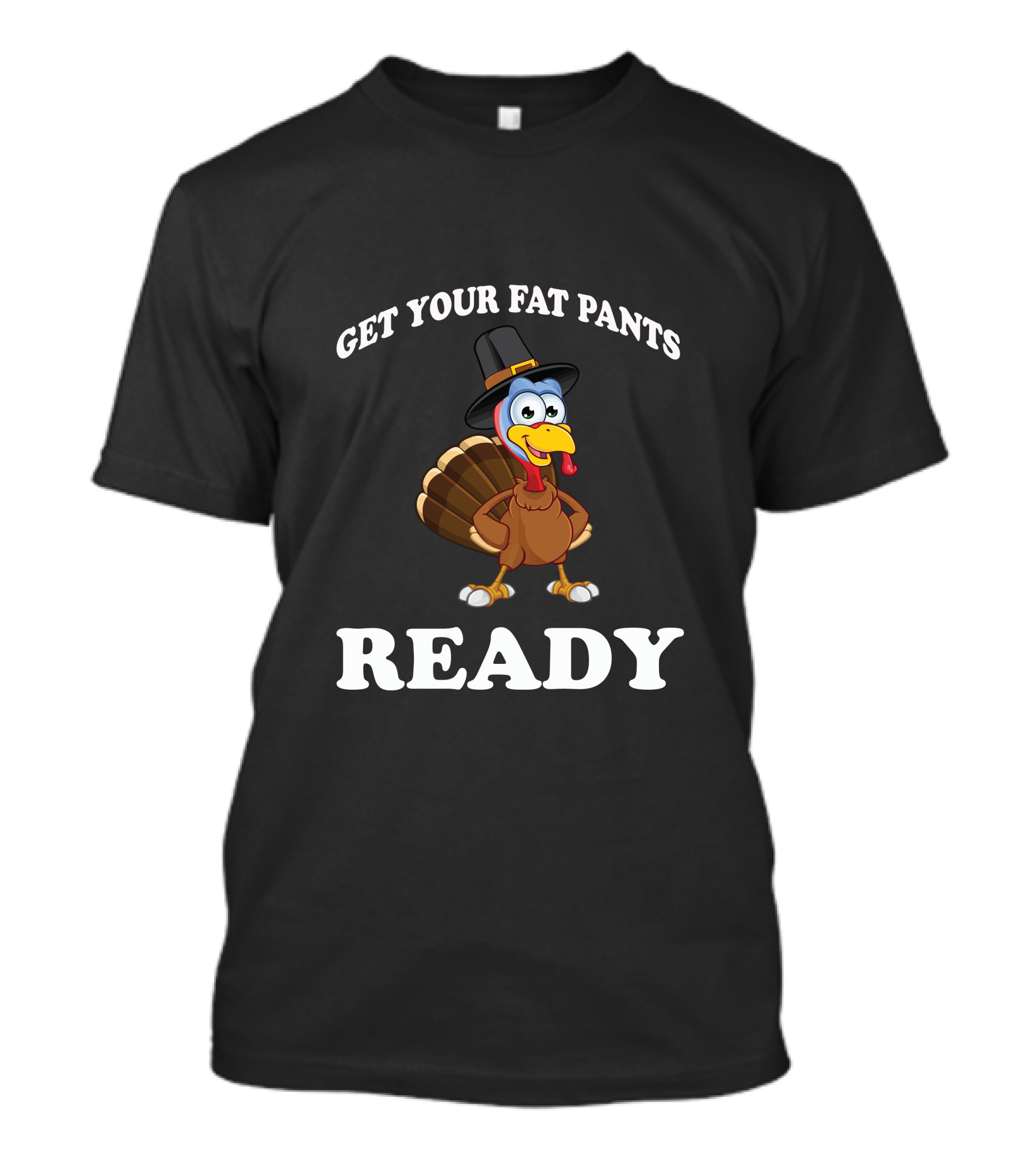 Get Your Fat Pants Ready Turkey Thanksgiving Humor T-Shirt