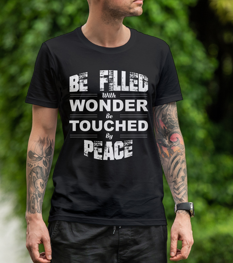 Be Filled With Wonder Be Touched By Peace Text T-Shirt