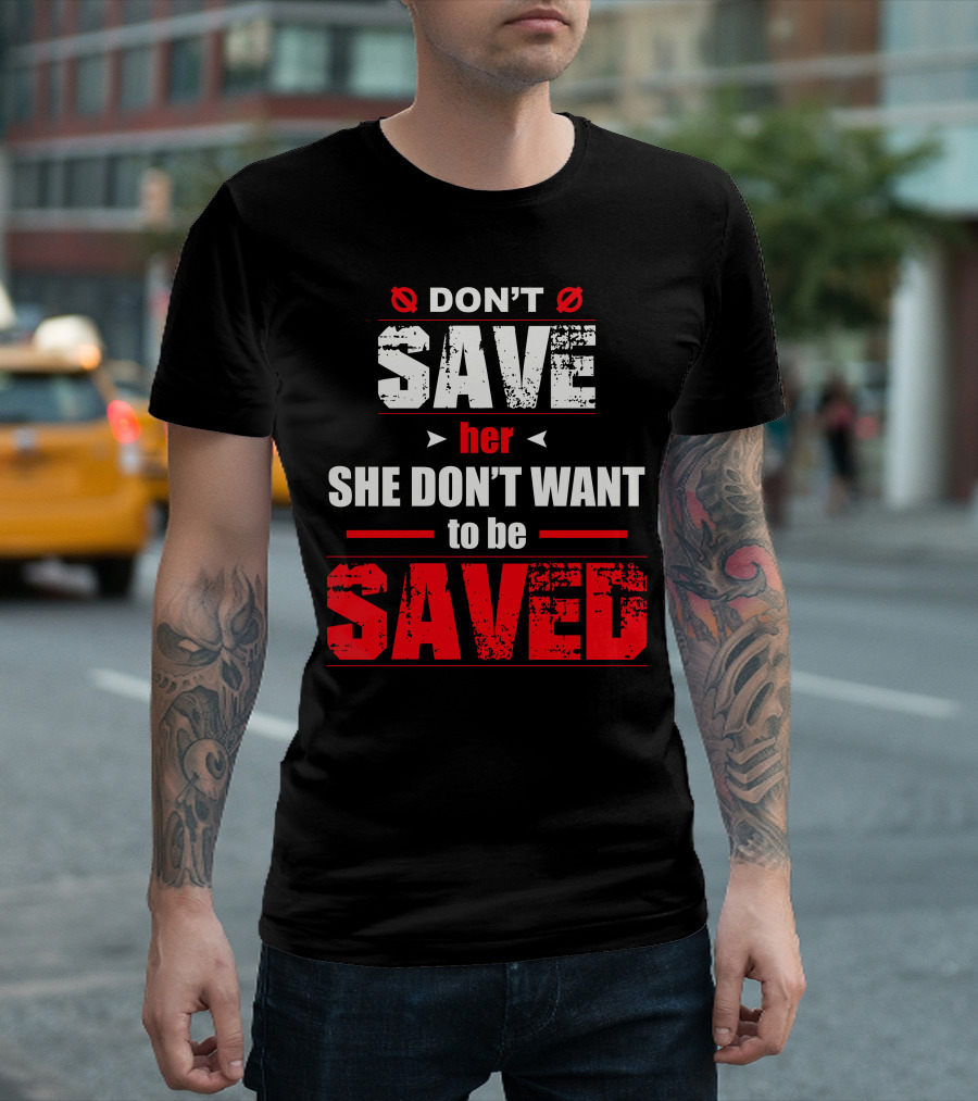 DON'T SAVE HER SHE DON'T WANT TO BE SAVED Hip Hop Rap Lyrics Quotes Music Gray T-Shirt