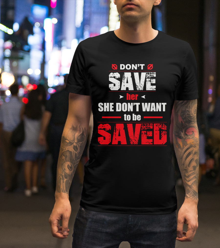 DON'T SAVE HER SHE DON'T WANT TO BE SAVED Hip Hop Rap Lyrics Quotes Music Gray T-Shirt