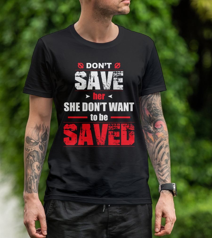 DON'T SAVE HER SHE DON'T WANT TO BE SAVED Hip Hop Rap Lyrics Quotes Music Gray T-Shirt