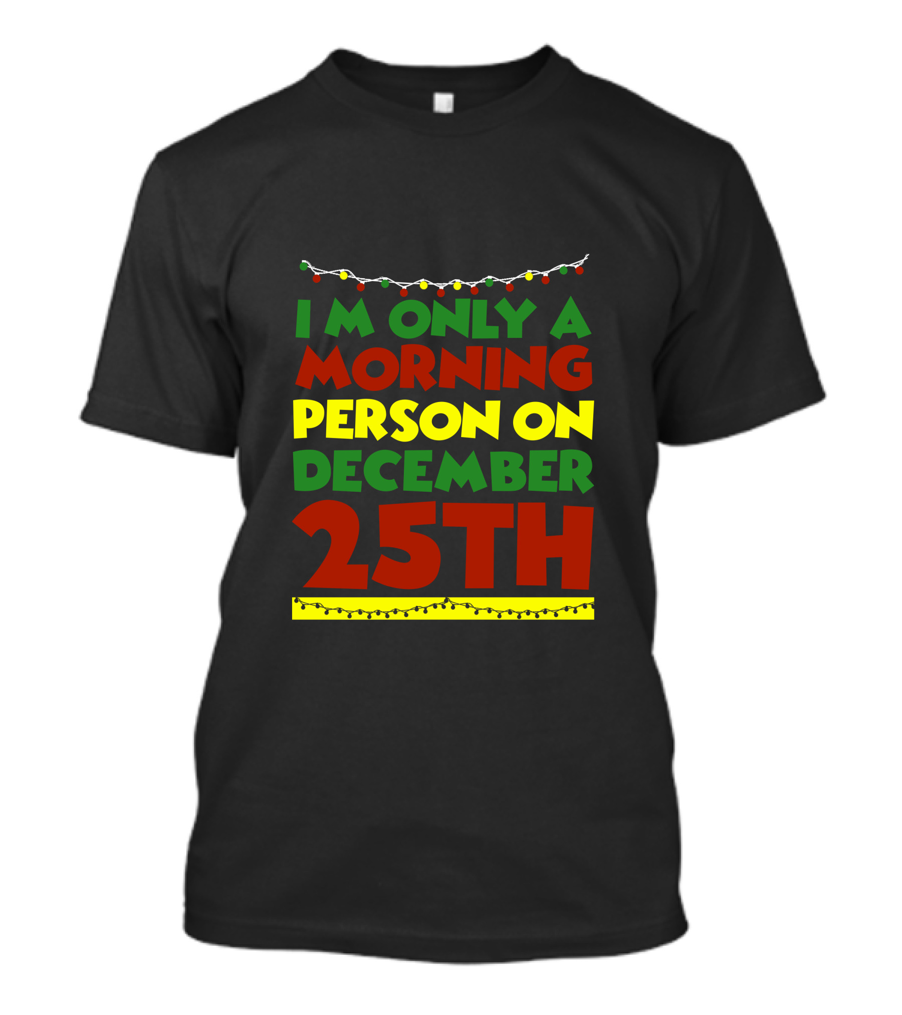 I'm Only A Morning Person On December 25th Christmas Lights T-Shirt