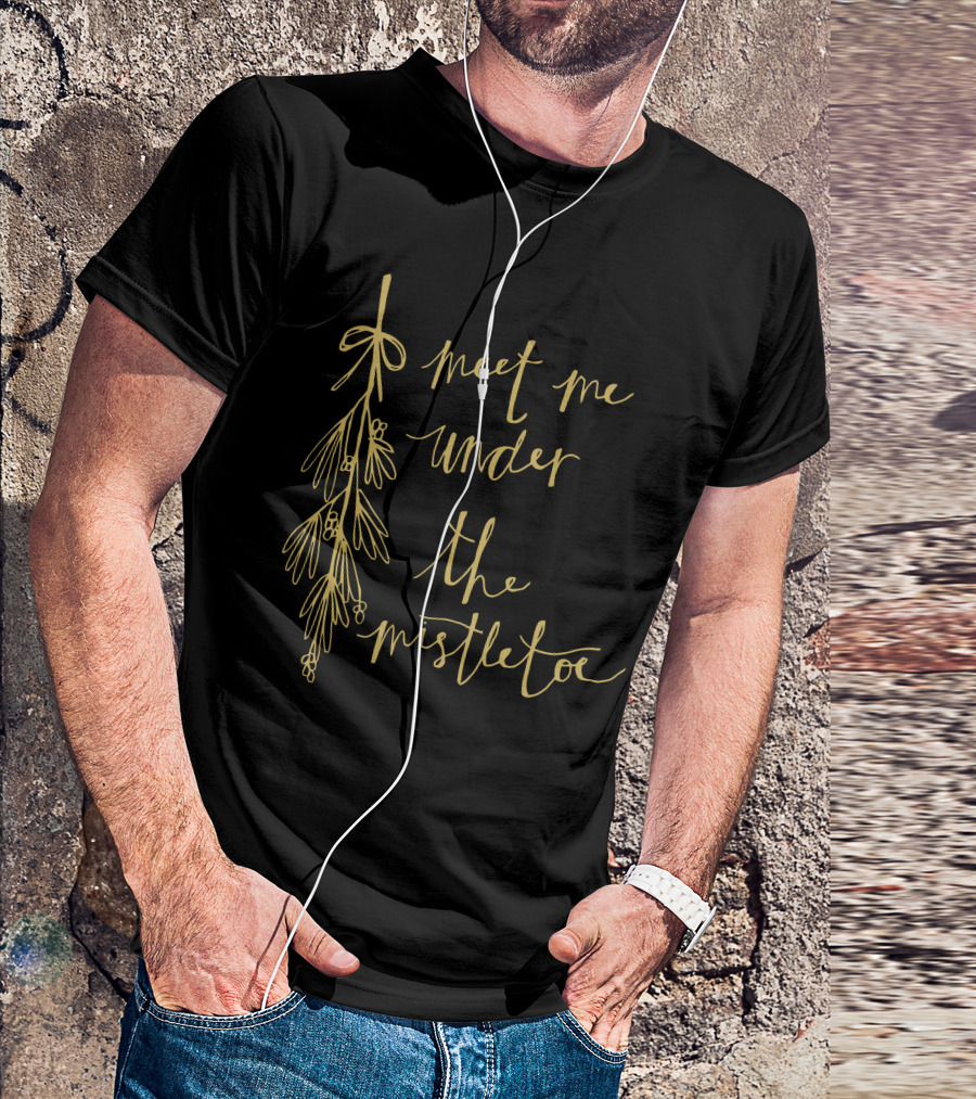 Meet Me Under The Mistletoe T-Shirt