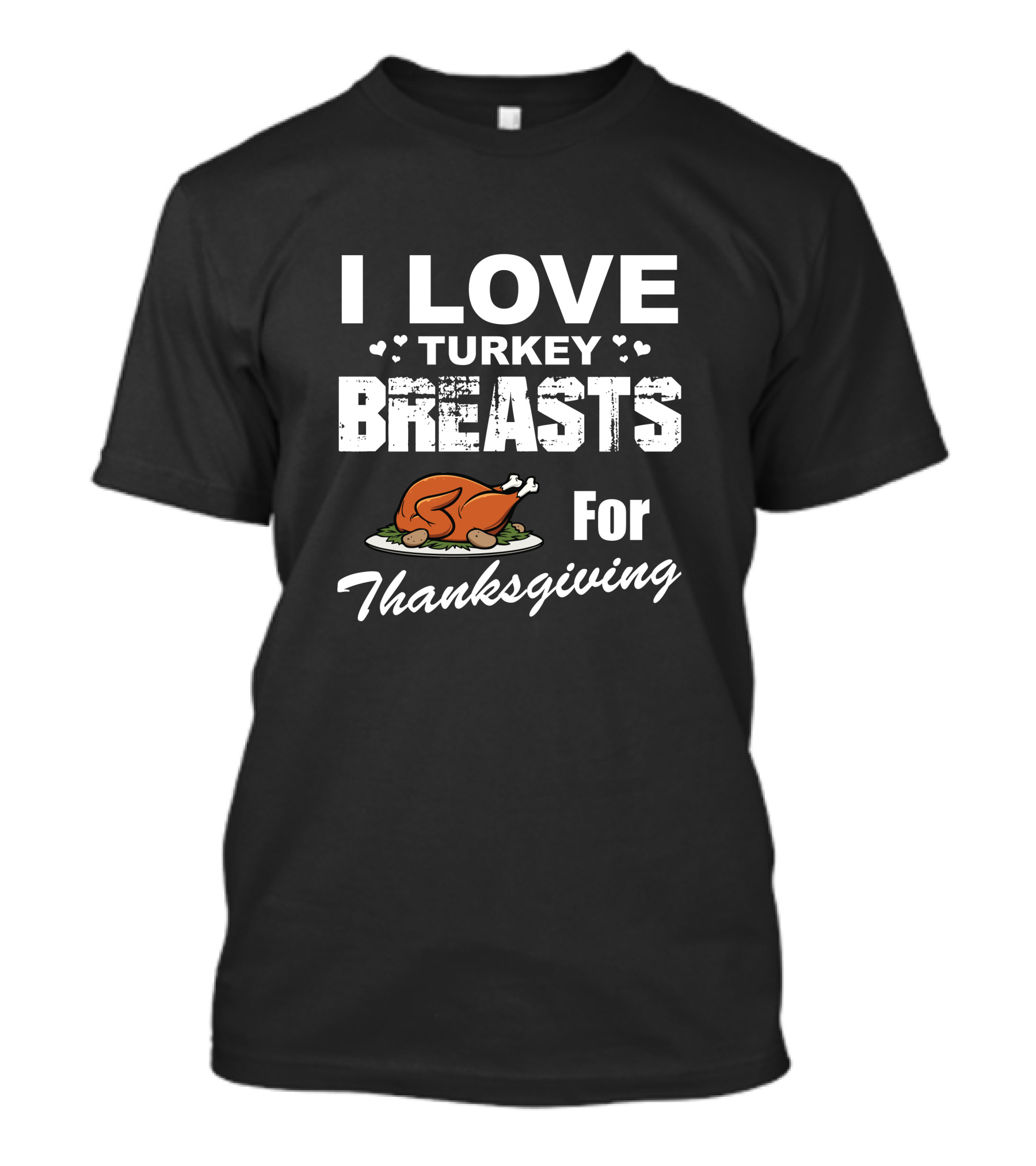 I Love Turkey Breasts Turkey Thanksgiving T-Shirt