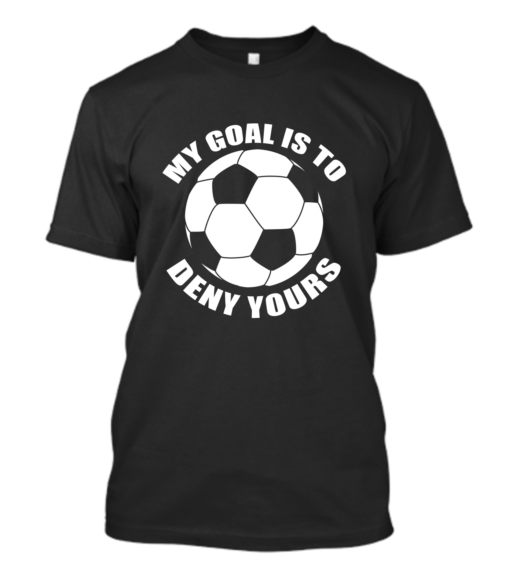 My Goal Is To Deny Yours Soccer Ball T-Shirt