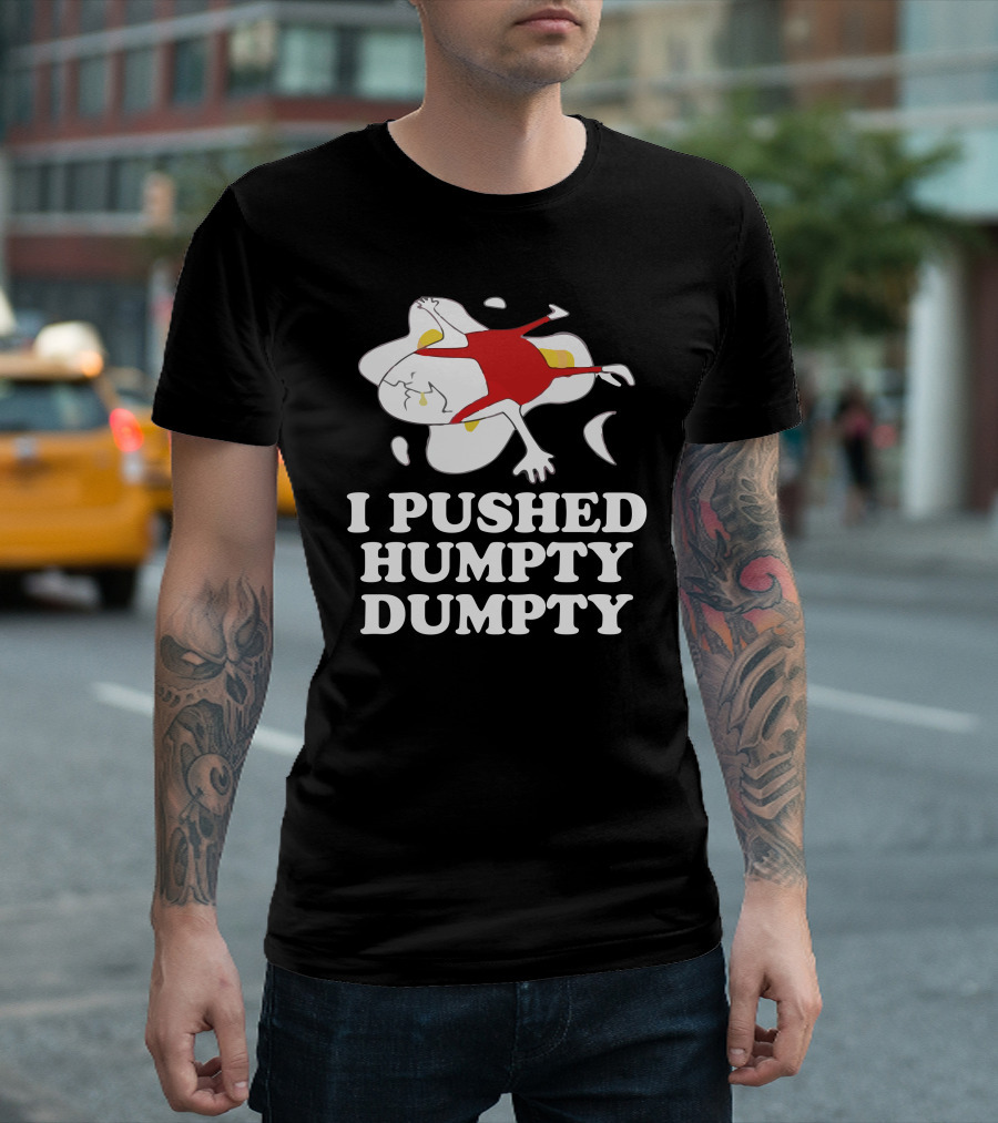 I Pushed Humpty Dumpty Egg with Red Outfit Cracked T-Shirt