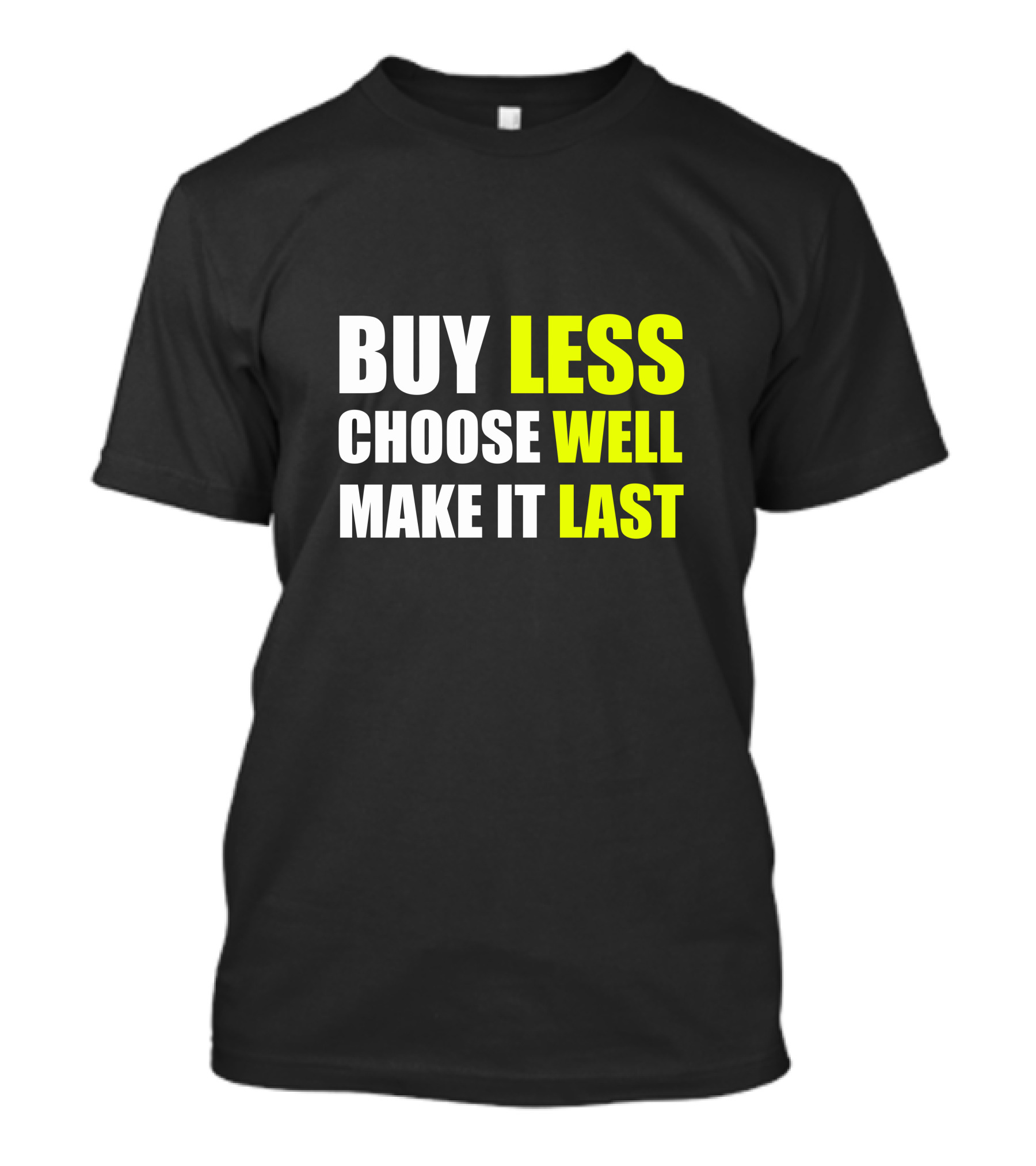 BUY LESS CHOOSE WELL MAKE IT LAST T-Shirt