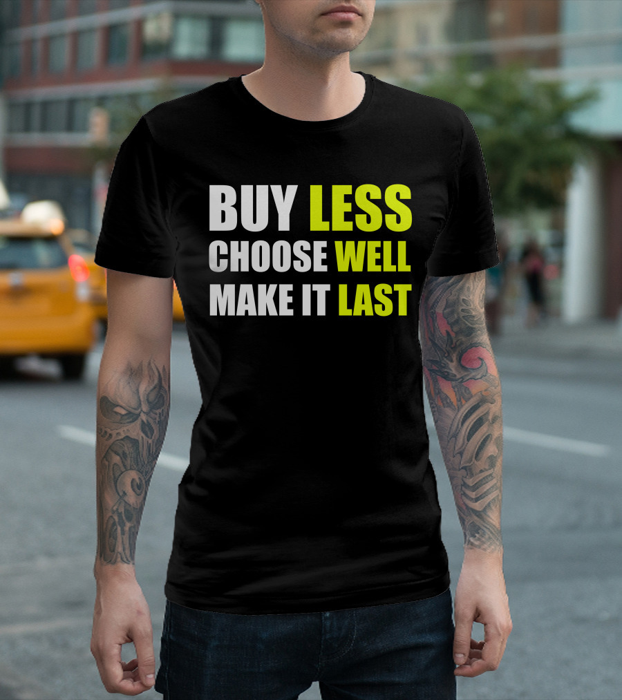 BUY LESS CHOOSE WELL MAKE IT LAST T-Shirt