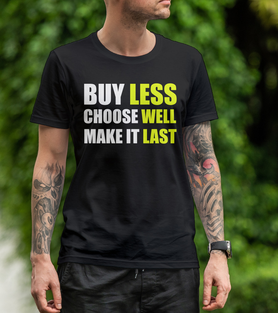BUY LESS CHOOSE WELL MAKE IT LAST T-Shirt