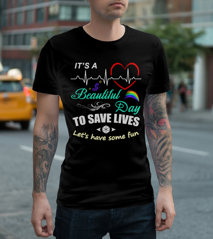 It's a Beautiful Day to Save Lives Let's Have Some Fun Heartbeat Rainbow Butterfly T-Shirt