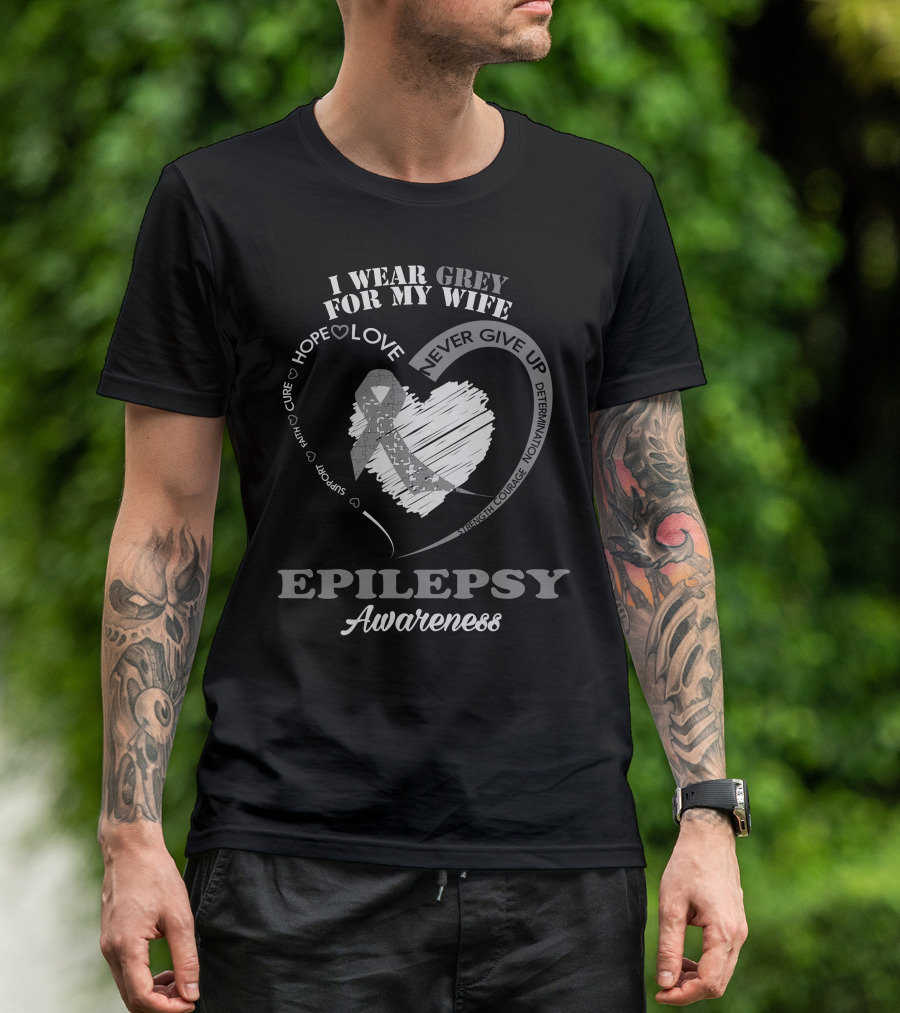 I Wear Grey For My Wife Epilepsy Awareness Hope Love Never Give Up Determination T-Shirt