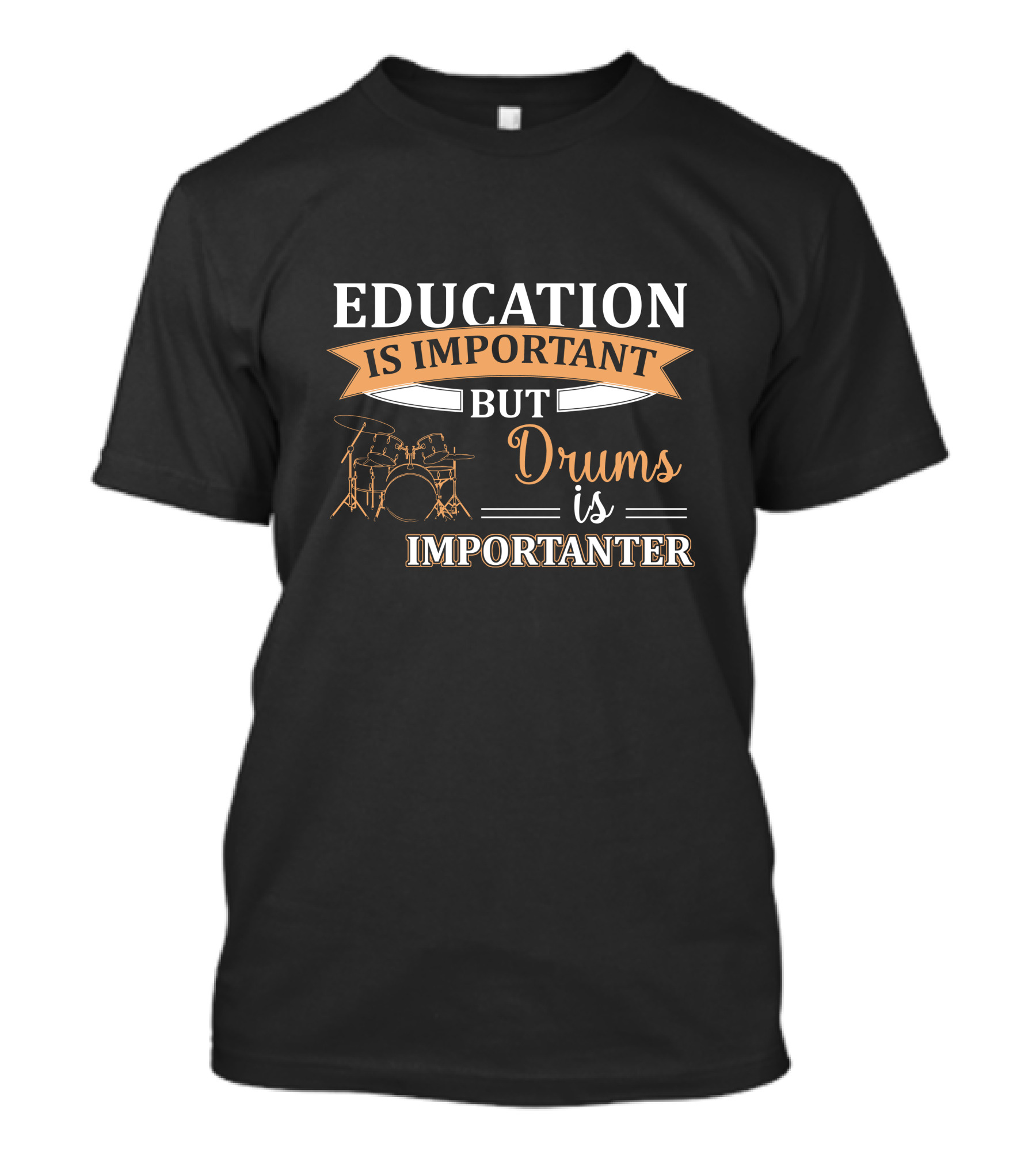 Education Is Important But Drums Is Importanter Funny Musician Humor T-Shirt