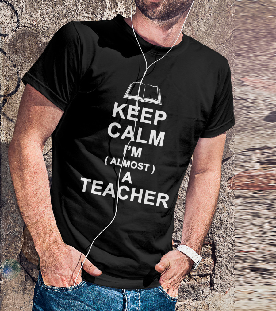 KEEP CALM I'M ALMOST A TEACHER Book T-Shirt