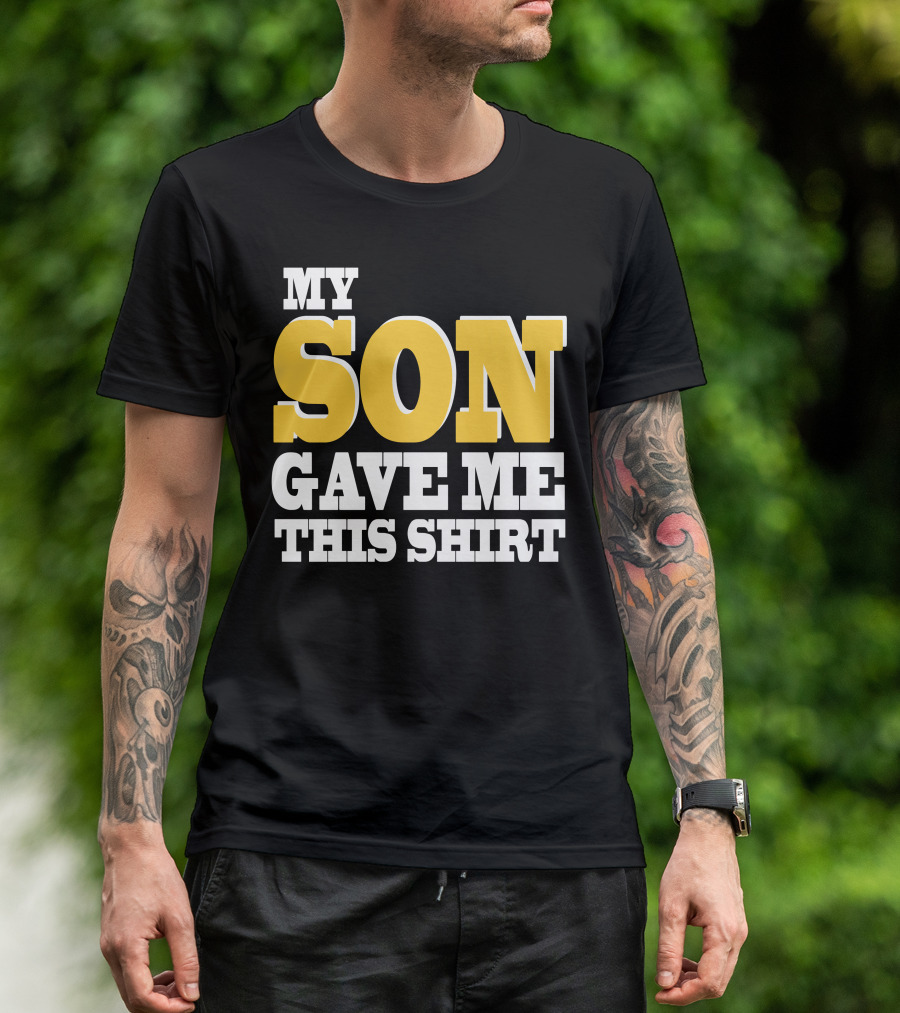 MY SON GAVE ME THIS T-Shirt
