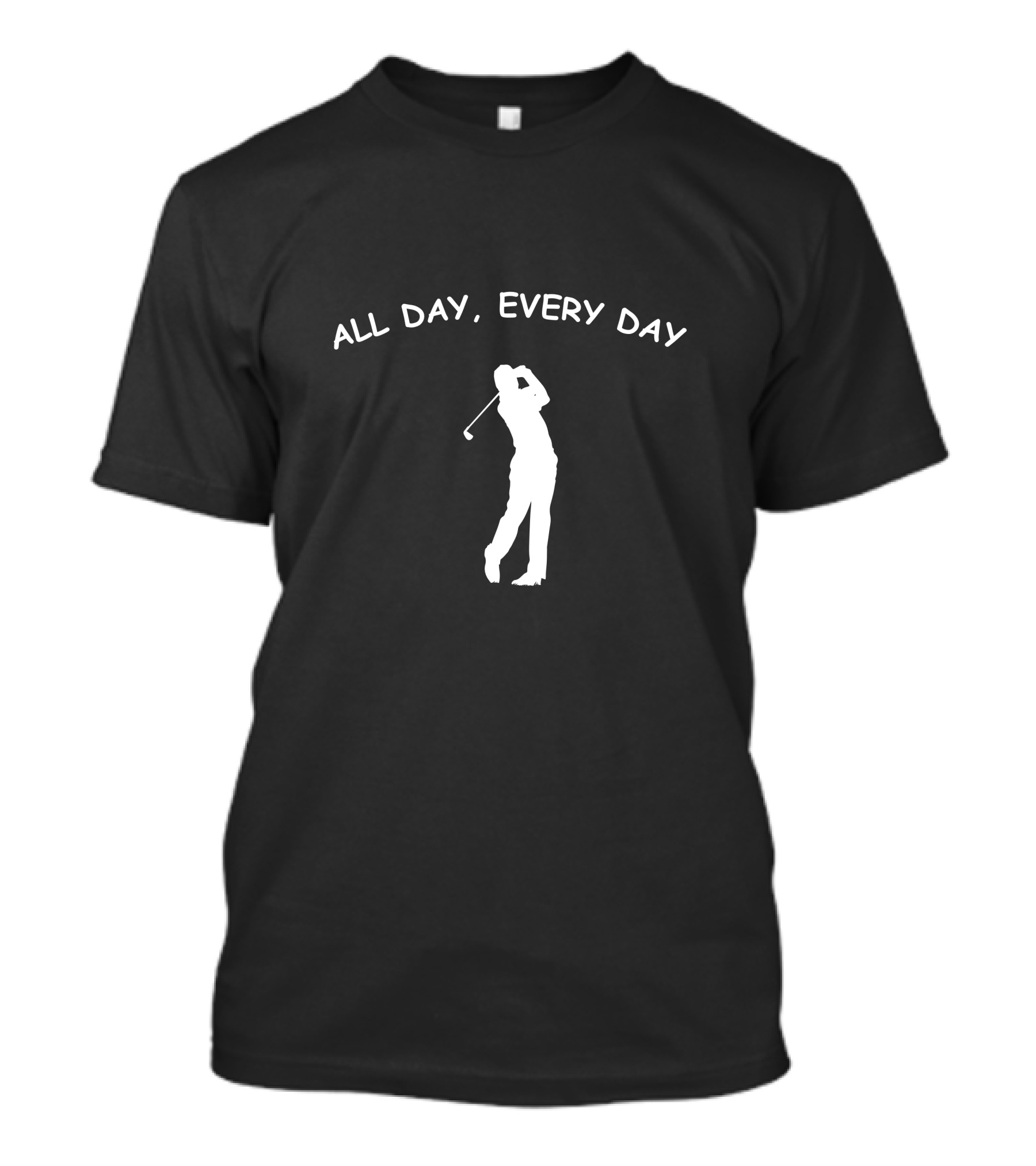 ALL DAY EVERY DAY GOLF T-Shirt