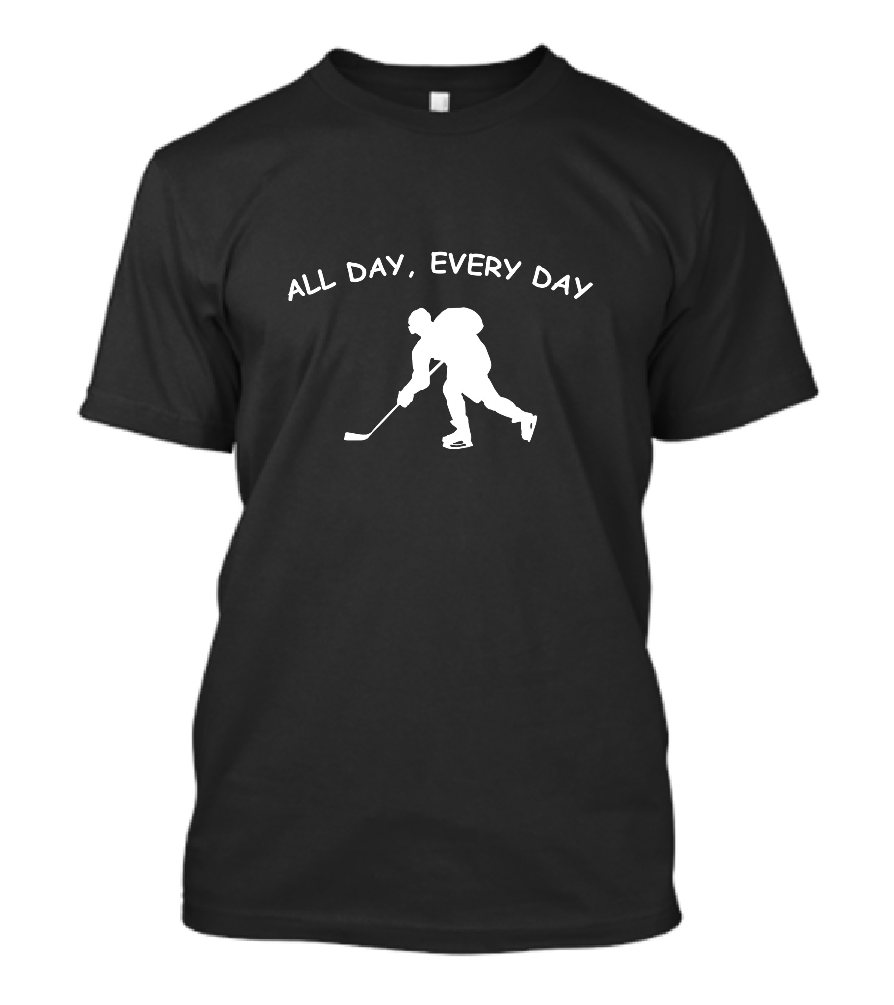 All Day Every Day Hockey Hockey Player T-Shirt