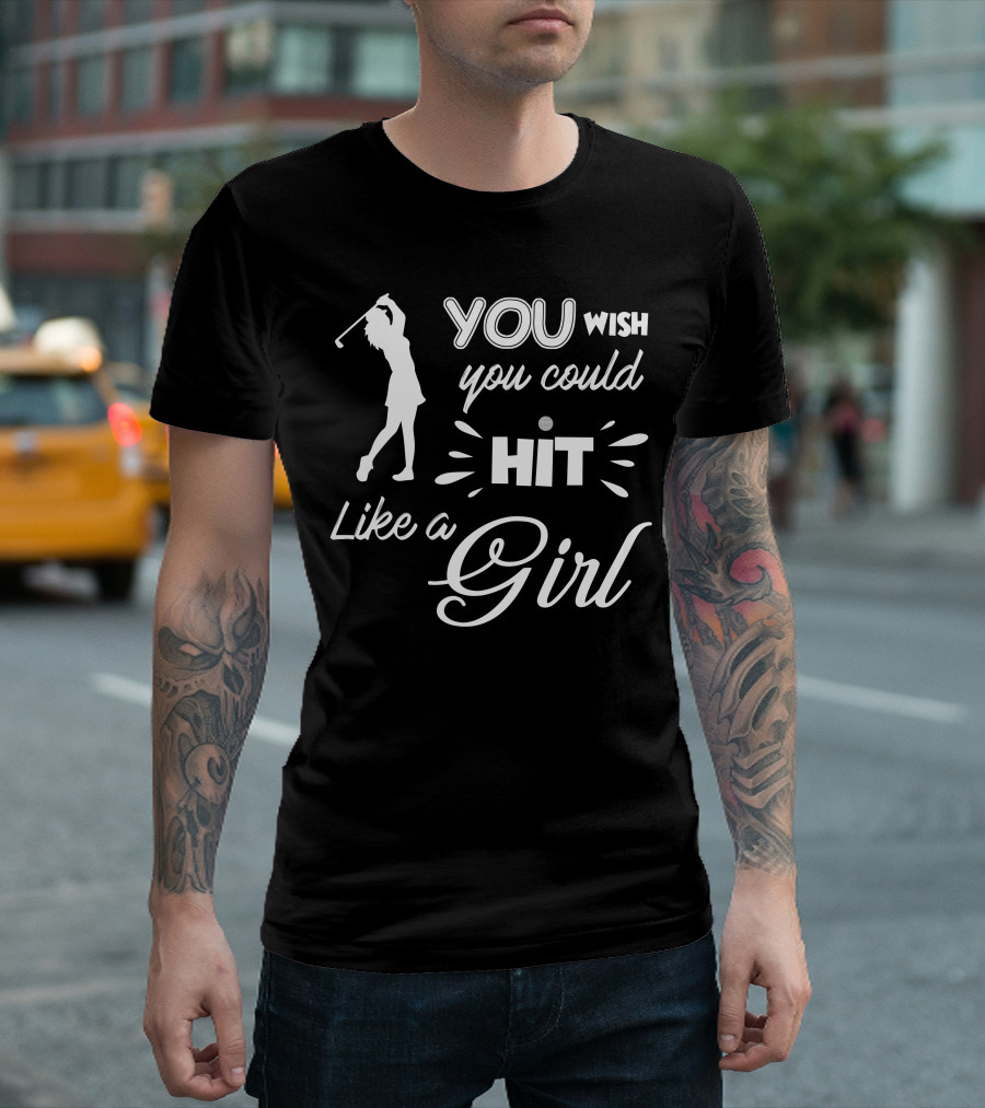 YOU Wish You Could HIT Like a Girl Golf T-Shirt