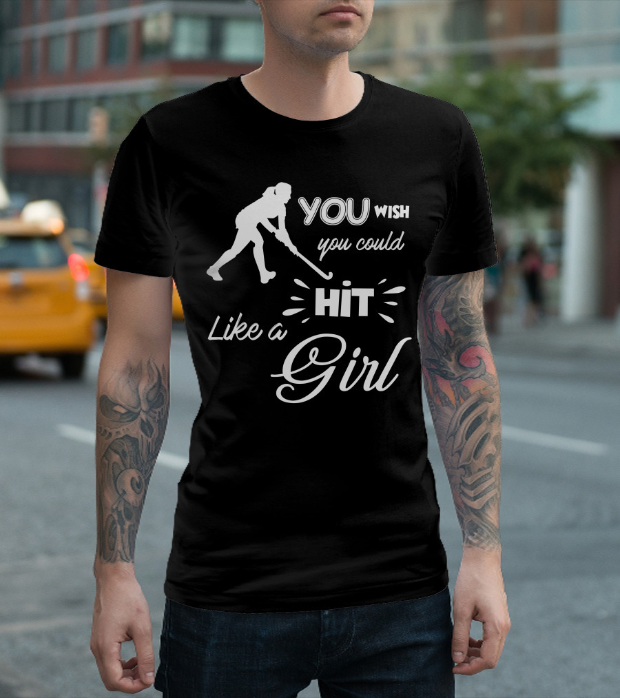 You Wish You Could Hit Like a Girl Hockey Player T-Shirt