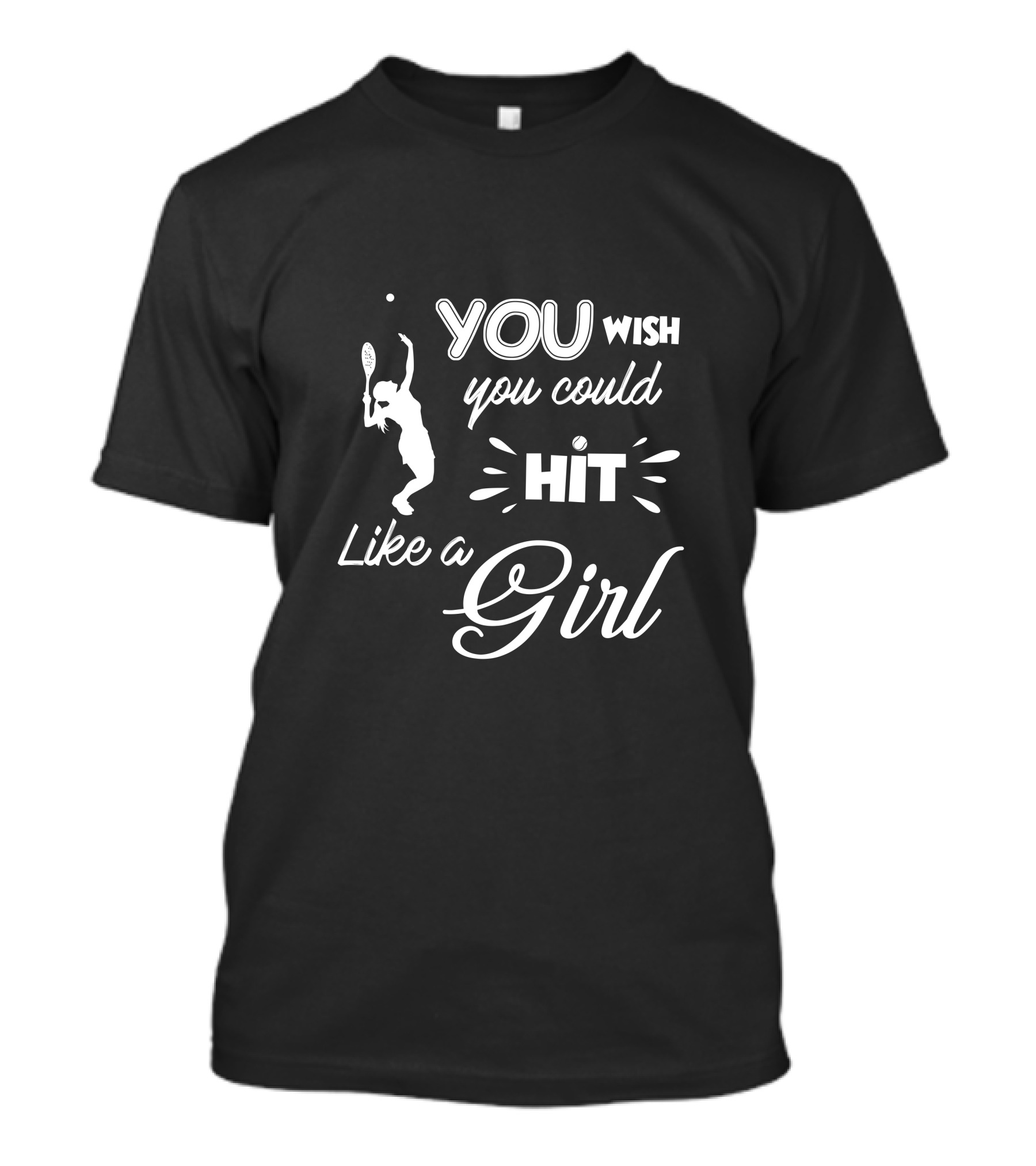 You Wish You Could Hit Like A Girl Tennis Sayings T-Shirt