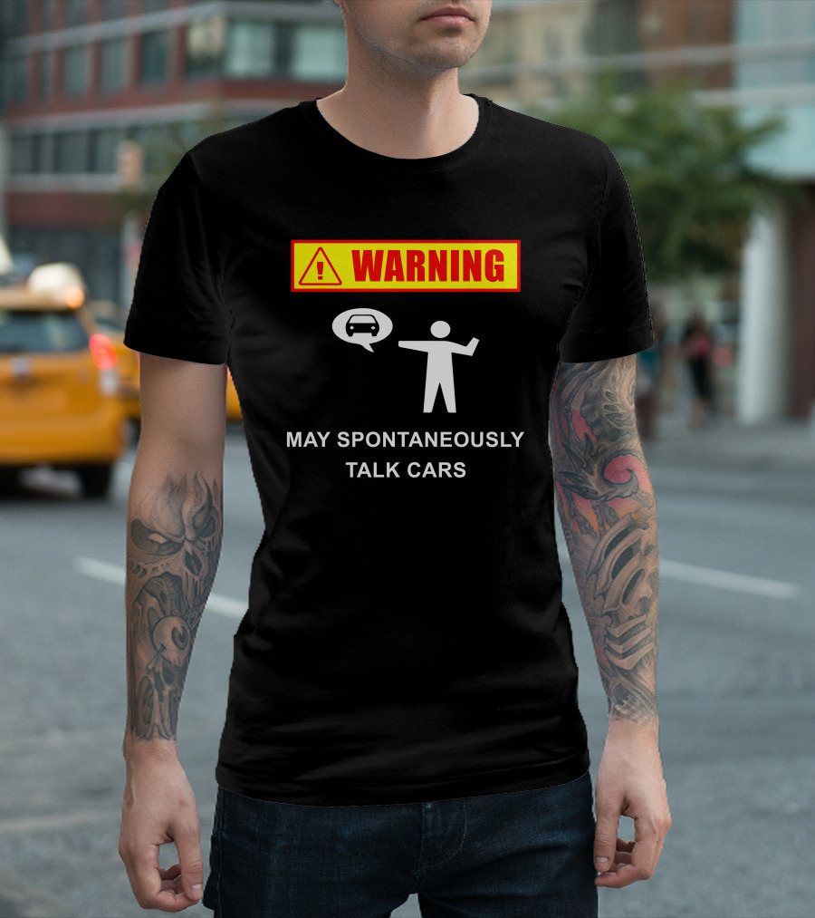 Warning May Spontaneously Talk Cars Car Lover T-Shirt