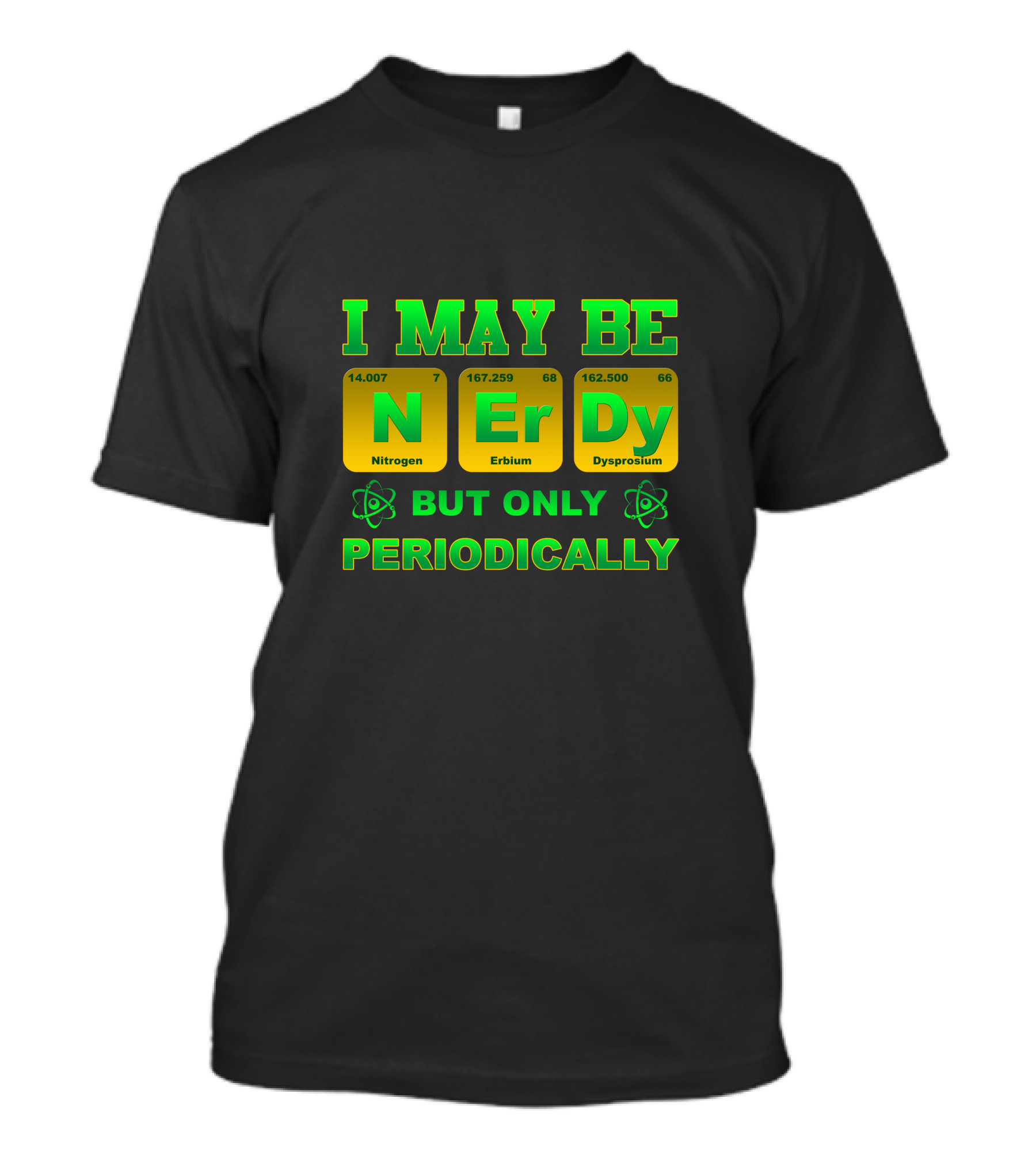 I May Be Nerdy But Only Periodically Nitrogen Erbium Dysprosium T-Shirt