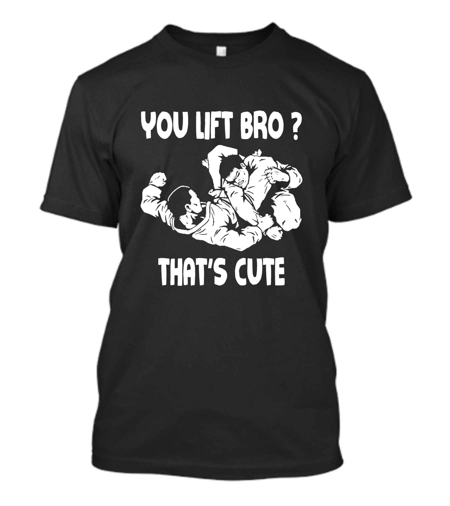 You Lift Bro That's Cute BJJ Grappling Martial Arts Humor T-Shirt