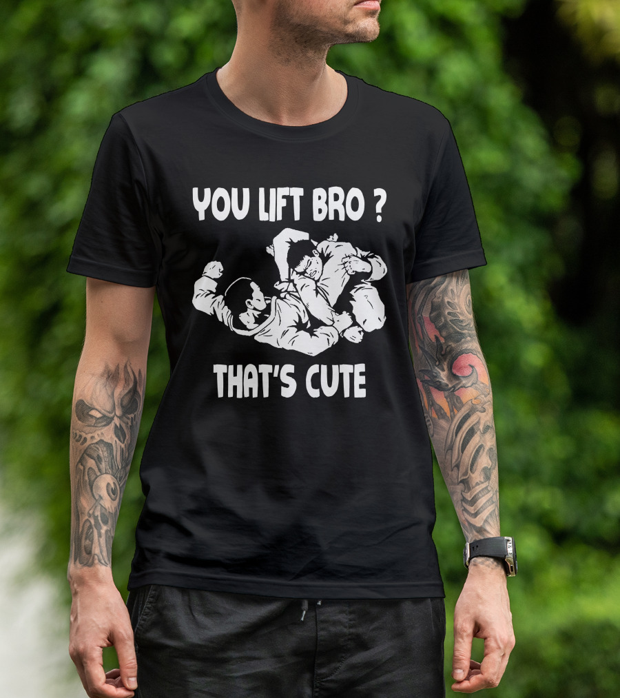 You Lift Bro That's Cute BJJ Grappling Martial Arts Humor T-Shirt