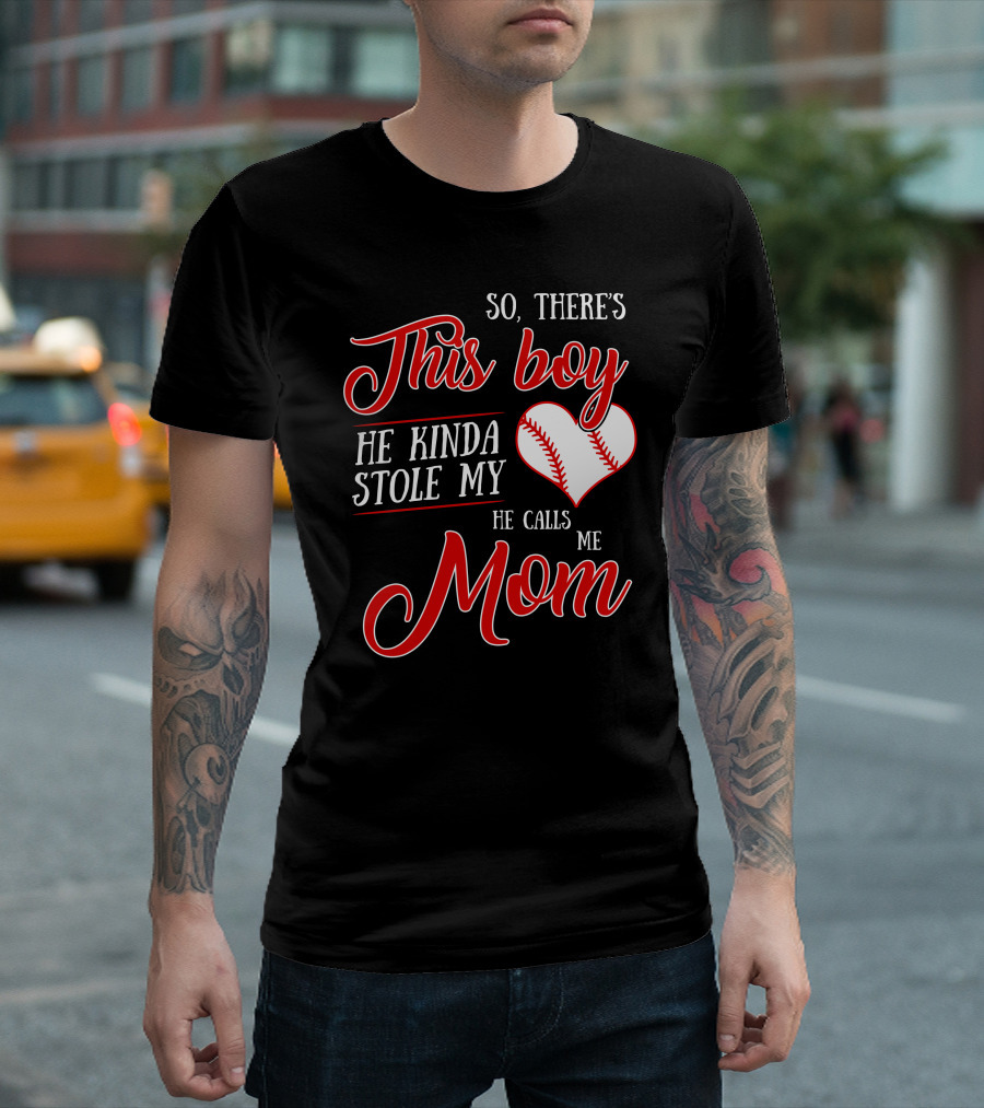 So There's This Boy He Kinda Stole My Heart He Calls Me Mom Baseball T-Shirt