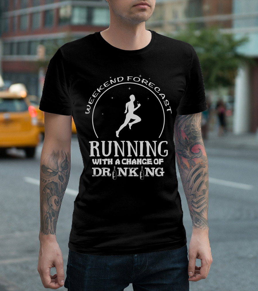 Weekend Forecast Running With A Chance Of Drinking T-Shirt