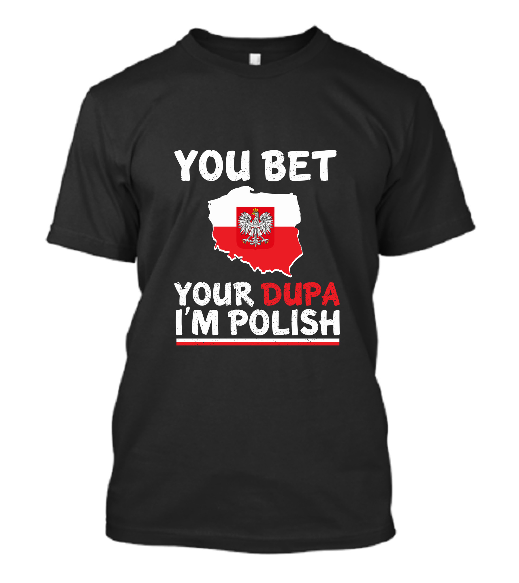 YOU BET YOUR DUPA I'M POLISH FLAG MAP T-Shirt