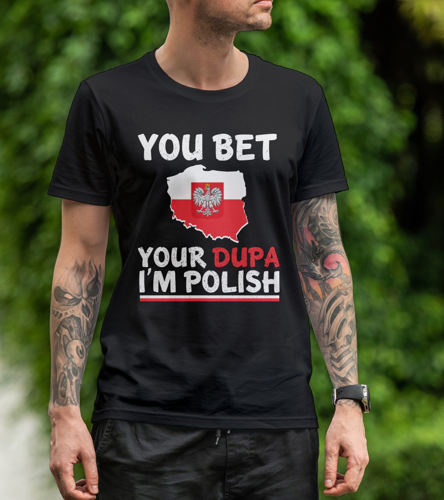 YOU BET YOUR DUPA I'M POLISH FLAG MAP T-Shirt