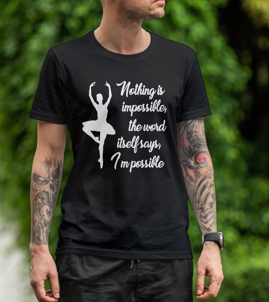 Audrey Hepburn Nothing Is Impossible Quote Ballet Dancer T-Shirt