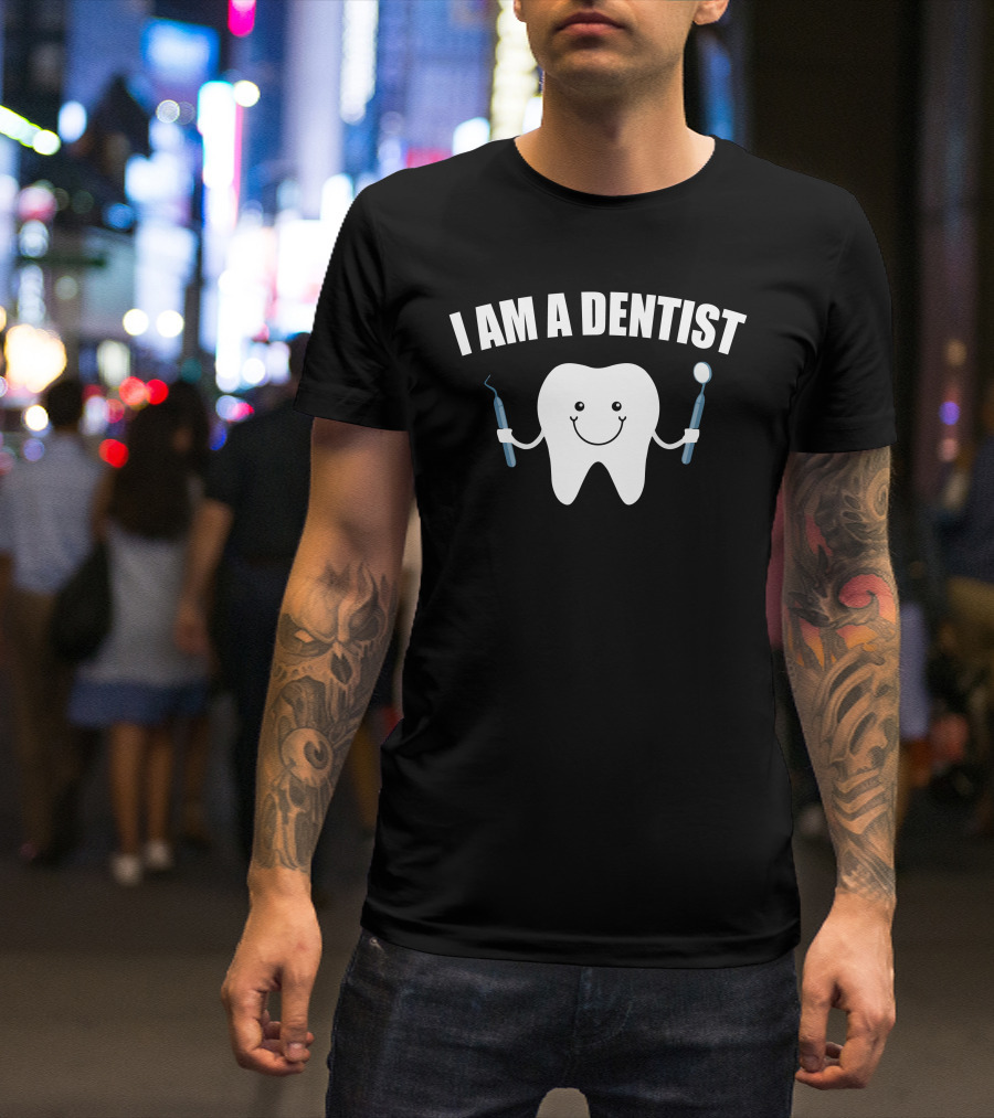 I Am A Dentist Smiling Tooth With Dental Tools T-Shirt