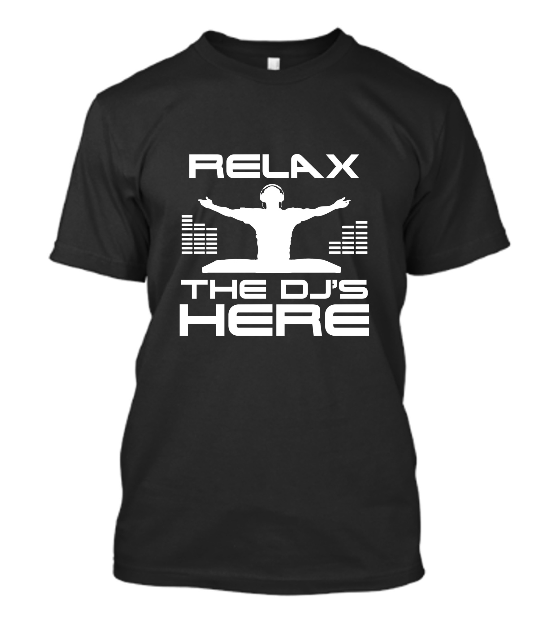 RELAX THE DJ'S HERE T-Shirt