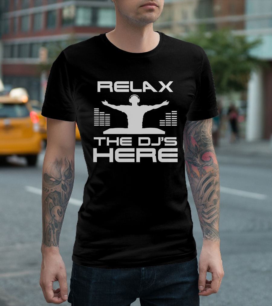 RELAX THE DJ'S HERE T-Shirt
