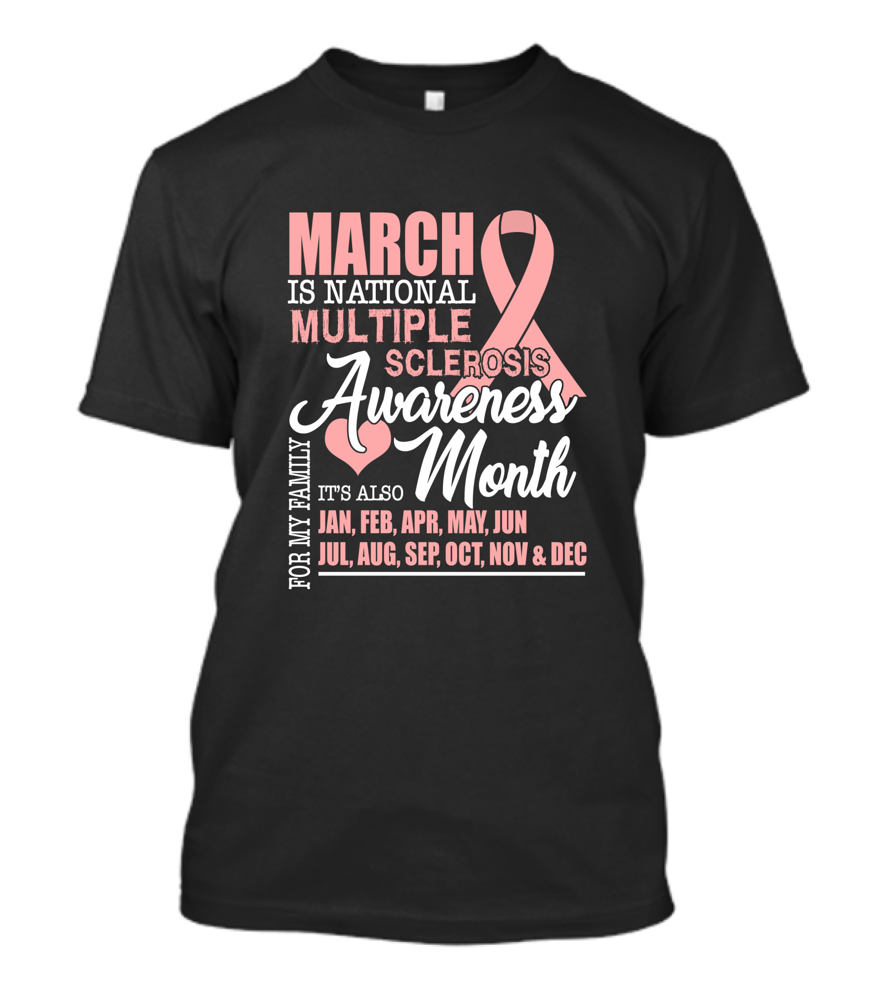 March Is National Multiple Sclerosis Awareness Month It's Also For My Family Jan Feb Apr May Jun Jul Aug Sep Oct Nov Dec T-Shirt