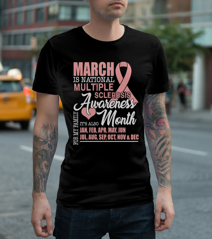 March Is National Multiple Sclerosis Awareness Month It's Also For My Family Jan Feb Apr May Jun Jul Aug Sep Oct Nov Dec T-Shirt