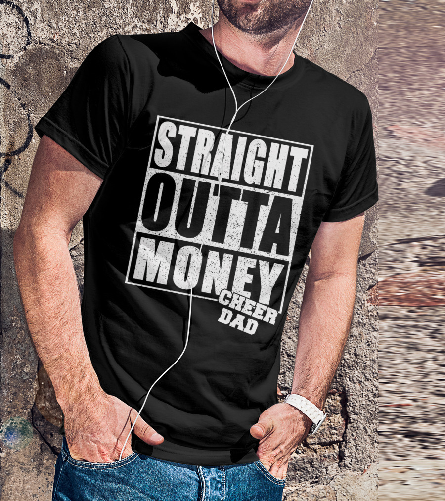 Straight Outta Money Cheer Dad T-Shirt