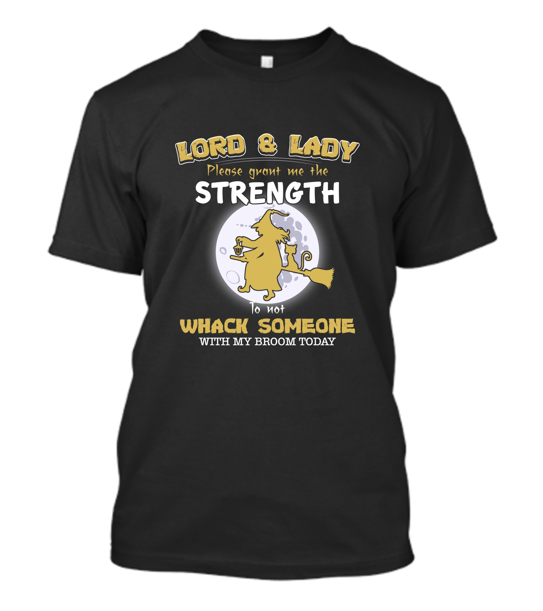 Lord And Lady Please Grant Me The Strength To Not Whack Someone With My Broom Today Moon Cat Tea Broomstick T-Shirt