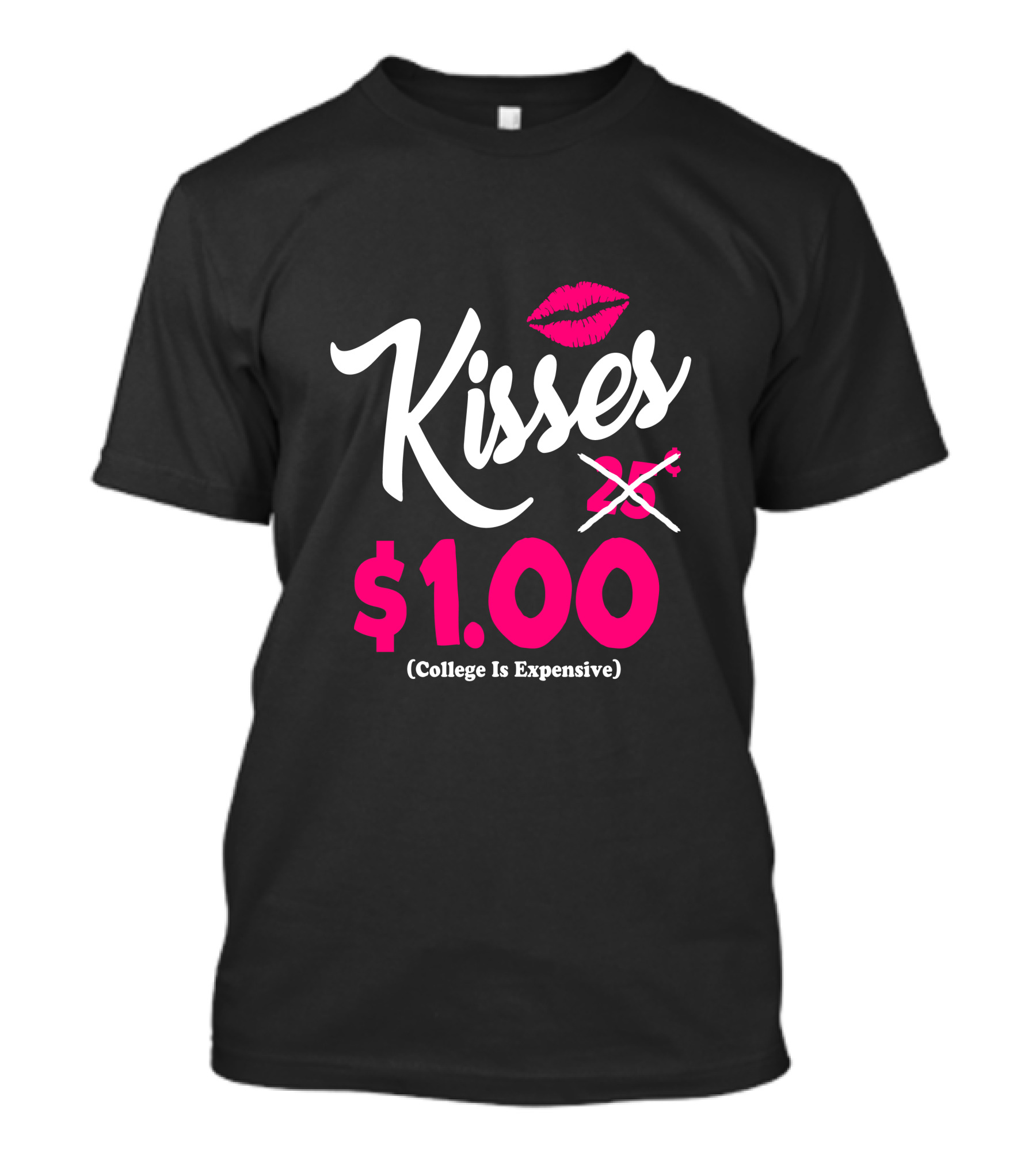 Kisses $1.00 College Is Expensive Valentines Day T-Shirt