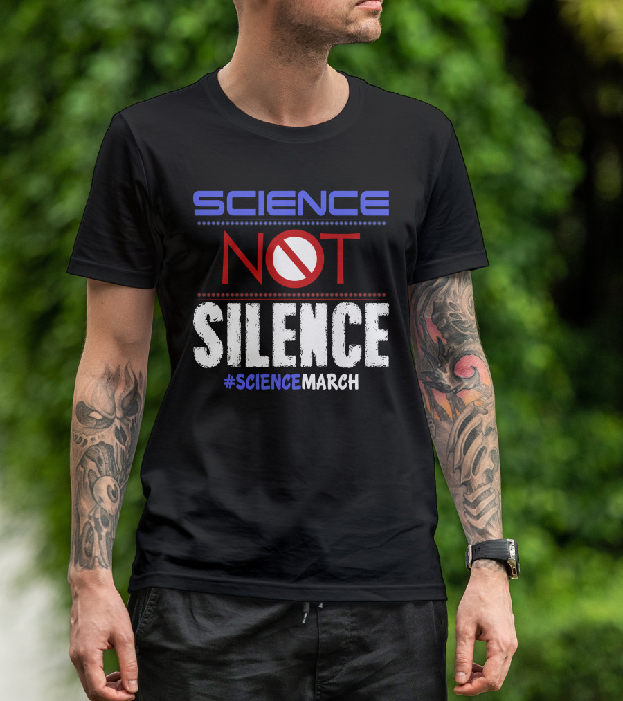 SCIENCE NOT SILENCE #SCIENCEMARCH T-Shirt
