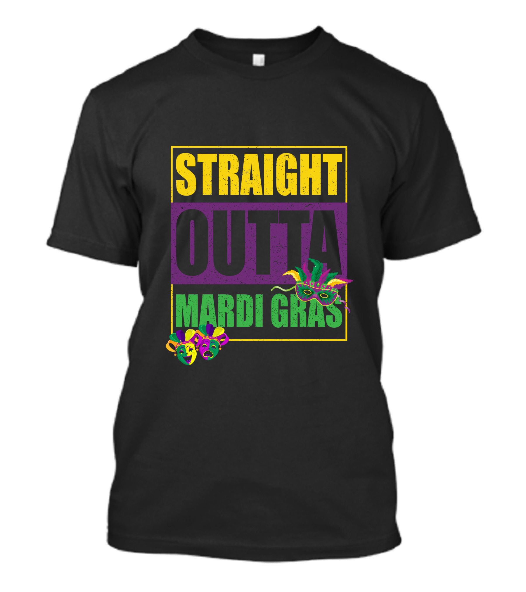 STRAIGHT OUTTA MARDI GRAS MASK FEATHERS AND COMEDY TRAGEDY FACES T-Shirt