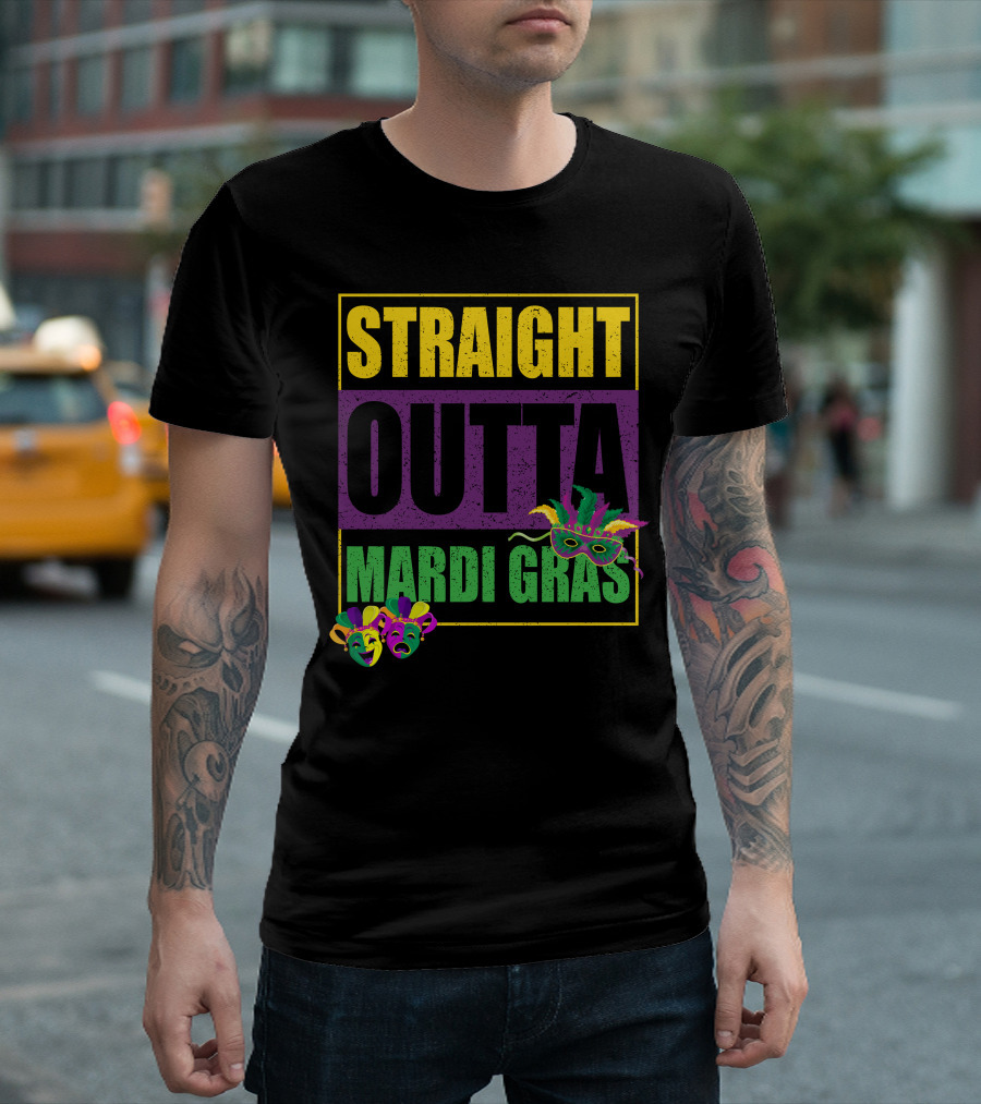 STRAIGHT OUTTA MARDI GRAS MASK FEATHERS AND COMEDY TRAGEDY FACES T-Shirt